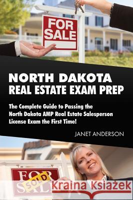 North Dakota Real Estate Exam Prep: The Complete Guide to Passing the North Dakota AMP Real Estate Salesperson License Exam the First Time! Anderson, Janet 9781983956171 Createspace Independent Publishing Platform - książka
