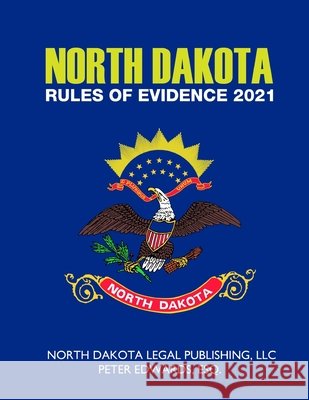 North Dakota Rules of Evidence 2021 Edwards Esq, Peter, Legal Publishing LLC, North Dakota 9798735168935 Independently Published - książka