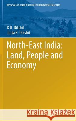 North-East India: Land, People and Economy K. R. Dikshit Jutta K. Dikshit 9789400770546 Springer - książka