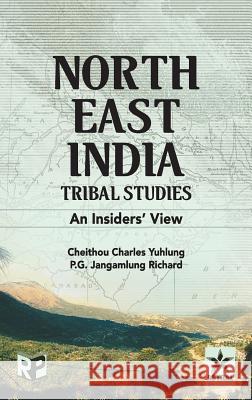 North East India Tribal Studies: An Insiders' View Cheithou Charles Yuhlung 9789351306962 Astral International Pvt Ltd - książka