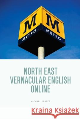 North East Vernacular English Online Michael Pearce 9781399520171 Edinburgh University Press - książka