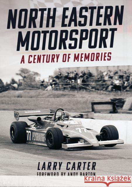 North Eastern Motorsport: A Century of Memories Larry Carter 9781398111721 Amberley Publishing - książka