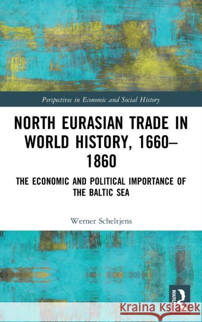 North Eurasian Trade in World History, 1660-1860: The Economic and Political Importance of the Baltic Sea Werner Scheltjens 9780367683467 Routledge - książka