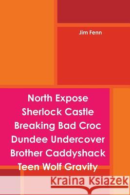 North Expose Sherlock Castle Breaking Bad Croc Dundee Undercover Brother Caddyshack Teen Wolf Gravity Jim Fenn 9781312071124 Lulu.com - książka