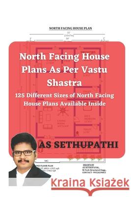 North Facing House Plans As Per Vastu Shastra: 125 Different Sizes of North Facing House Plans Available Inside A. S. Sethu Pathi 9781705833995 Independently Published - książka