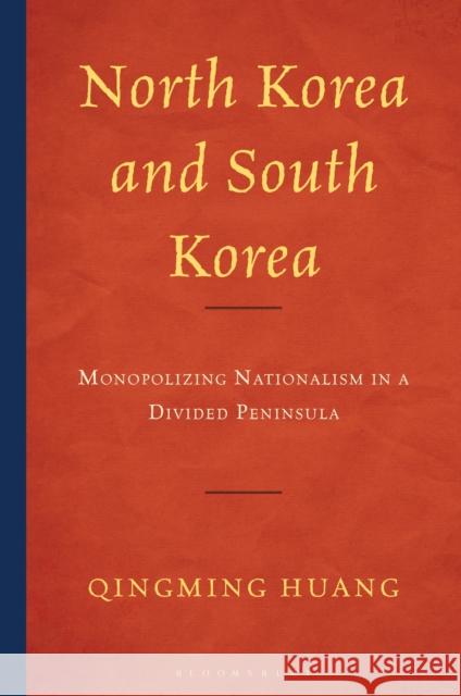 North Korea and South Korea: Monopolizing Nationalism in a Divided Peninsula Qingming (Institute for International Affairs, the Chinese University of Hong Kong, Shenzhen) Huang 9781666962680 Bloomsbury Academic - książka