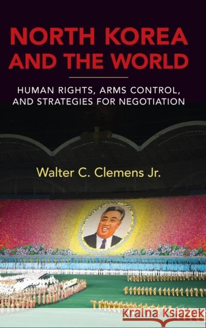 North Korea and the World: Human Rights, Arms Control, and Strategies for Negotiation Walter C., Jr. Clemens 9780813167466 University Press of Kentucky - książka