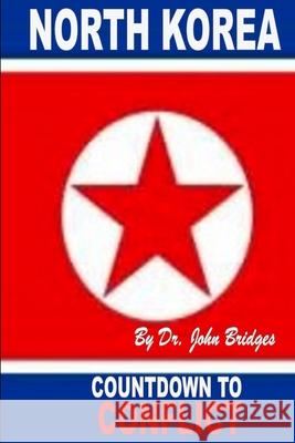 North Korea: Countdown to Conflict John Bridges 9781982085575 Createspace Independent Publishing Platform - książka