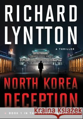 North Korea Deception: An International Political Spy Thriller Richard Lyntton 9781735490519 Malchik Media - książka