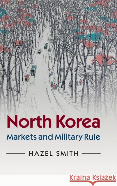 North Korea: Markets and Military Rule Smith, Hazel 9780521897785 Cambridge University Press - książka