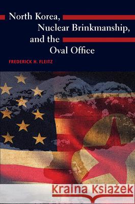 North Korea, Nuclear Brinkmanship, and the Oval Office Frederick H. Fleitz 9781648433344 Texas A&M University Press - książka