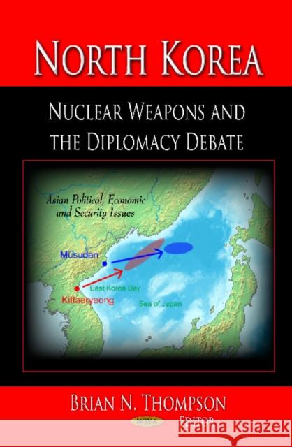 North Korea: Nuclear Weapons & the Diplomacy Debate Brian N Thompson 9781621004509 Nova Science Publishers Inc - książka