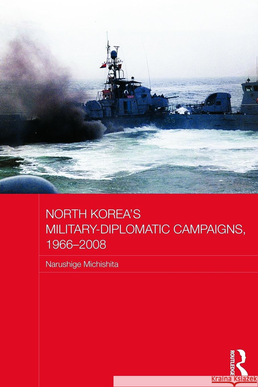 North Korea's Military-Diplomatic Campaigns, 1966-2008 Narushige Michishita 9780415666893 Routledge - książka