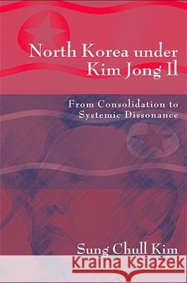 North Korea Under Kim Jong Il: From Consolidation to Systemic Dissonance Sung Chull Kim 9780791469286 State University of New York Press - książka