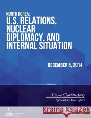 North Korea: U.S. Relations, Nuclear Diplomacy, and Internal Situation Congressional Research Service 9781512273342 Createspace - książka