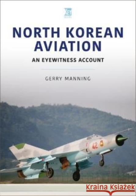 North Korean Aviation: An Eyewitness Account Gerry Manning 9781802820379 Key Publishing Ltd - książka