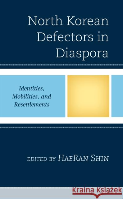 North Korean Defectors in Diaspora: Identities, Mobilities, and Resettlements Kyung Hyo Chun, Hyunuk Lee, Heuijeong Kim, Seok-hyang Kim, HaeRan Shin, HaeRan Shin 9781793651495 Lexington Books - książka