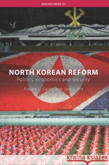 North Korean Reform : Politics, Economics and Security Robert Carlin L. Carli International Institute for Strategic St 9780415407250 Routledge - książka