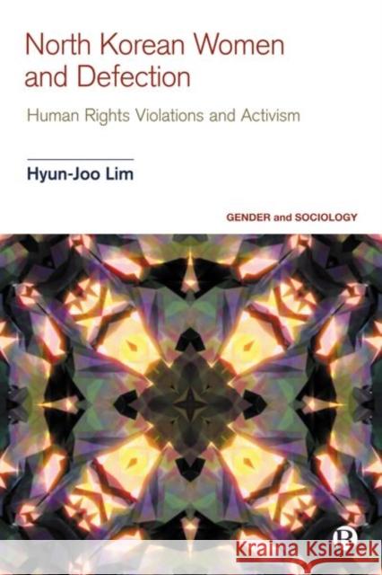 North Korean Women and Defection: Human Rights Violations and Activism Hyun-Joo Lim 9781529215441 Bristol University Press - książka