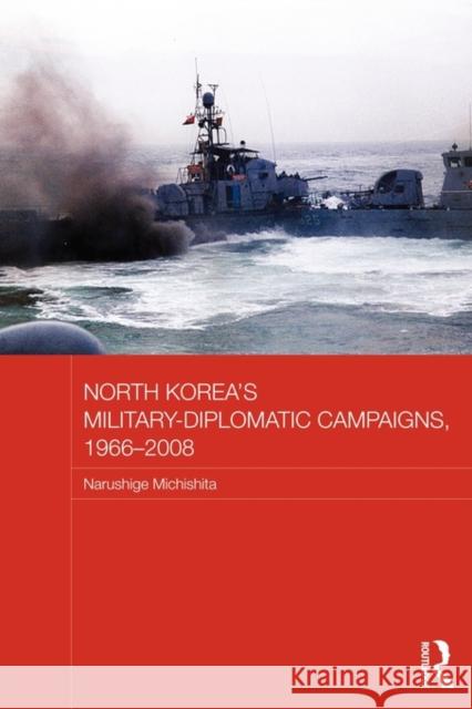 North Korea's Military-Diplomatic Campaigns, 1966-2008 Narushige Michishita 9780415666893 Routledge - książka