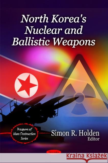 North Korea's Nuclear & Ballistic Weapons Simon R Holden 9781608768448 Nova Science Publishers Inc - książka