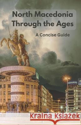 North Macedonia Through the Ages: A Concise Guide Martin Miller-Yianni 9786197742251 Bulgarian National ISBN Agency - książka