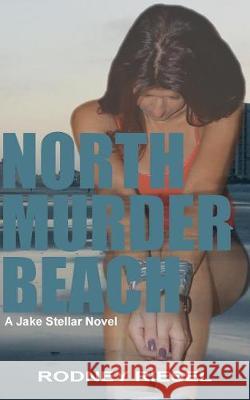 North Murder Beach: A Jake Stellar Novel Rodney Riesel 9780989487764 Connie Fitsik - książka