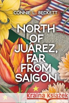 North of Ju?rez, Far from Saigon Connie Beckett 9781966323341 Flint Hills Publishing - książka
