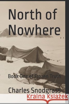 North of Nowhere: Book One of Frozen Truth Snodgrass, Charles 9798290867335 Independently Published - książka