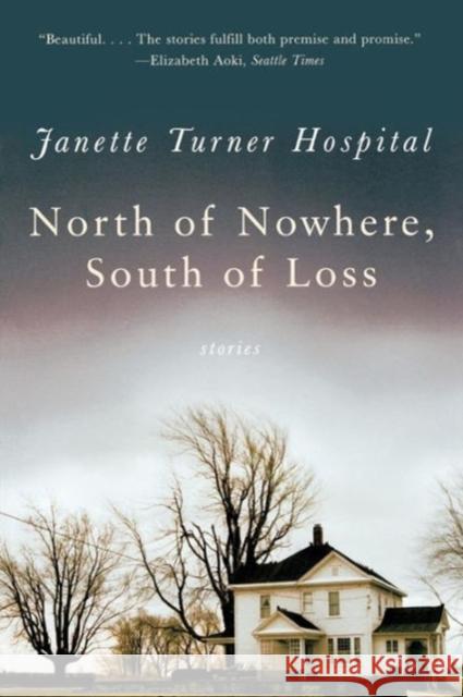 North of Nowhere, South of Loss: Stories Janette Turner Hospital 9780393327526 W. W. Norton & Company - książka