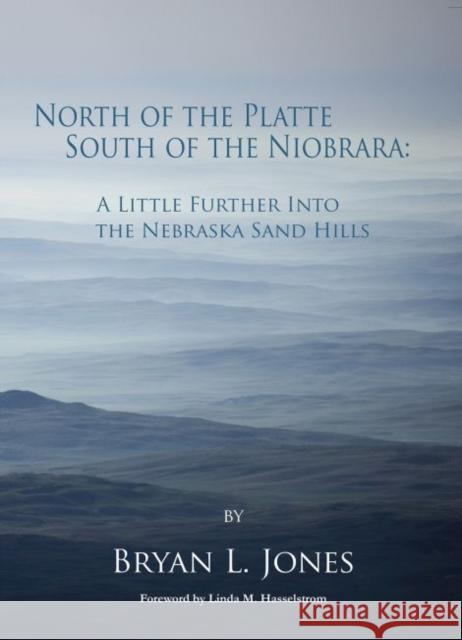 North of the Platte, South of the Niobrara: A Little Further Into the Nebraska Sand Hills Bryan L. Jones Linda M. Hasselstrom 9781622882250 Stephen F. Austin University Press - książka
