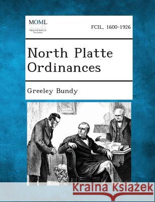 North Platte Ordinances Greeley Bundy 9781287337683 Gale, Making of Modern Law - książka