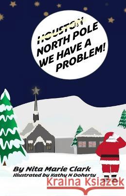 North Pole, We Have a Problem! Nita Marie Clark Kathy N Doherty  9781956576023 Neat Read Publishing, LLC - książka