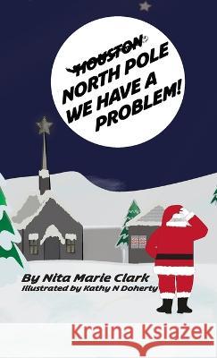 North Pole, We Have a Problem Nita Marie Clark Kathy N Doherty  9781956576061 Neat Read Publishing, LLC - książka