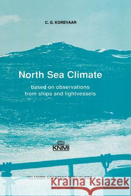North Sea Climate: Based on Observations from Ships and Lightvessels Korevaar, C. G. 9789401073868 Springer - książka