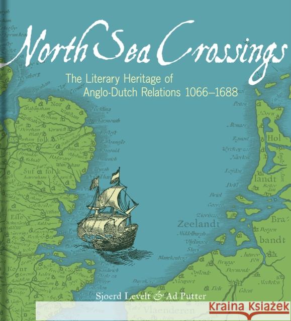 North Sea Crossings: The Literary Heritage of Anglo-Dutch Relations 1066-1688 Levelt, Sjoerd 9781851245543 Bodleian Library - książka