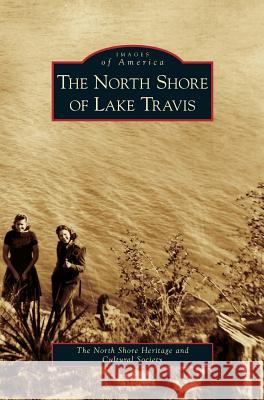North Shore of Lake Travis North Shore Heritage and Cultural Societ 9781531651947 Arcadia Publishing Library Editions - książka