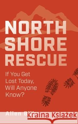 North Shore Rescue: If You Get Lost Today, Will Anyone Know? Allen Billy 9781525580611 FriesenPress - książka