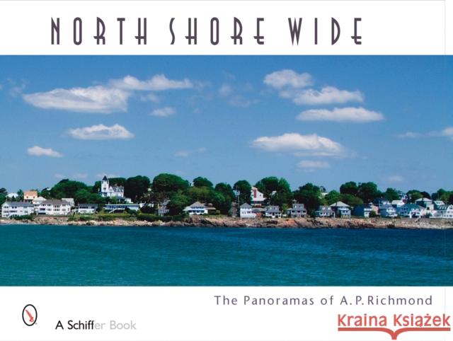 North Shore Wide: The Panoramas of Arthur P. Richmond Arthur P. Richmond 9780764328602 Schiffer Publishing - książka