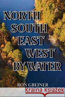 North, South, East, West by Water Ron Greiner 9781956373264 Ewings Publishing LLC - książka