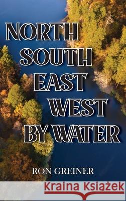 North, South, East, West by Water Ron Greiner 9781956373981 Ewings Publishing LLC - książka