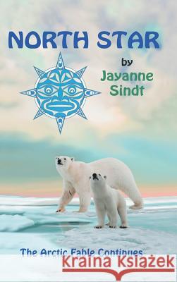 North Star: The Arctic Fable Continues Jayanne Sindt 9781982215033 Balboa Press - książka