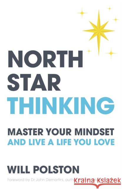 North Star Thinking: Master your mindset and live a life you love Will Polston Dr John Demartini  9781781337288 Rethink Press - książka