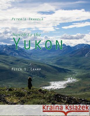 North to the Yukon Peter S. Cramp 9780995880658 Artifact Photography - książka