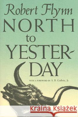 North to Yesterday Robert Flynn 9780875650142 Texas Christian University Press - książka