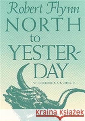 North to Yesterday Robert Flynn Alfred Bertram Jr. Guthrie Alfred Bertram Jr. Guthrie 9780875650159 Texas Christian University Press - książka