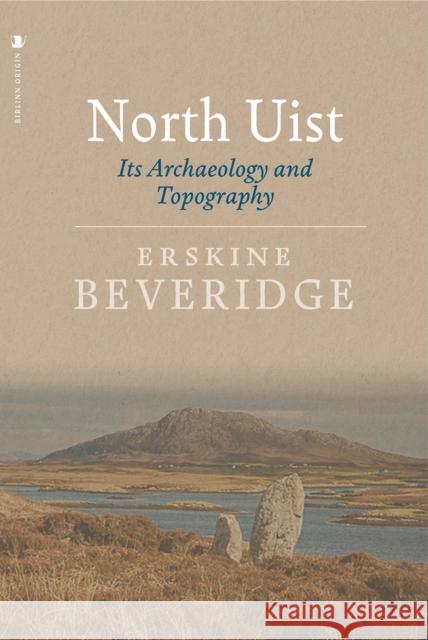 North Uist: Its Archaeology and Topography Erskine Beveridge 9781912476145 Origin - książka