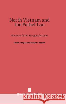 North Vietnam and the Pathet Lao Paul F. Langer Joseph J. Zasloff 9780674493261 RAND Corporation - książka