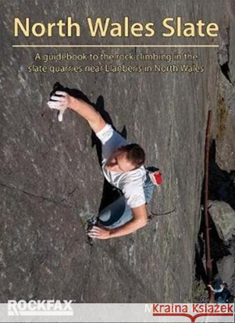 North Wales Slate: A guidebook to the rock climbing in the slate quarries near Llanberis in North Wales Mark Reeves 9781873341438 Rockfax Ltd - książka