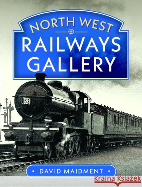 North West Railways Gallery David Maidment 9781036138431 Pen and Sword Transport - książka